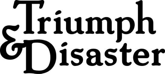 Triumph & Disaster