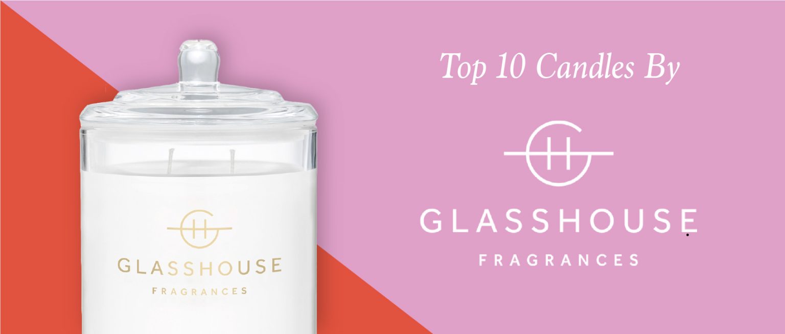 Our Top 10 Glasshouse Fragrances Candles Lore Perfumery