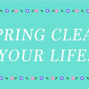spring clean your life text, illustrations of flowers, leaves and sponge