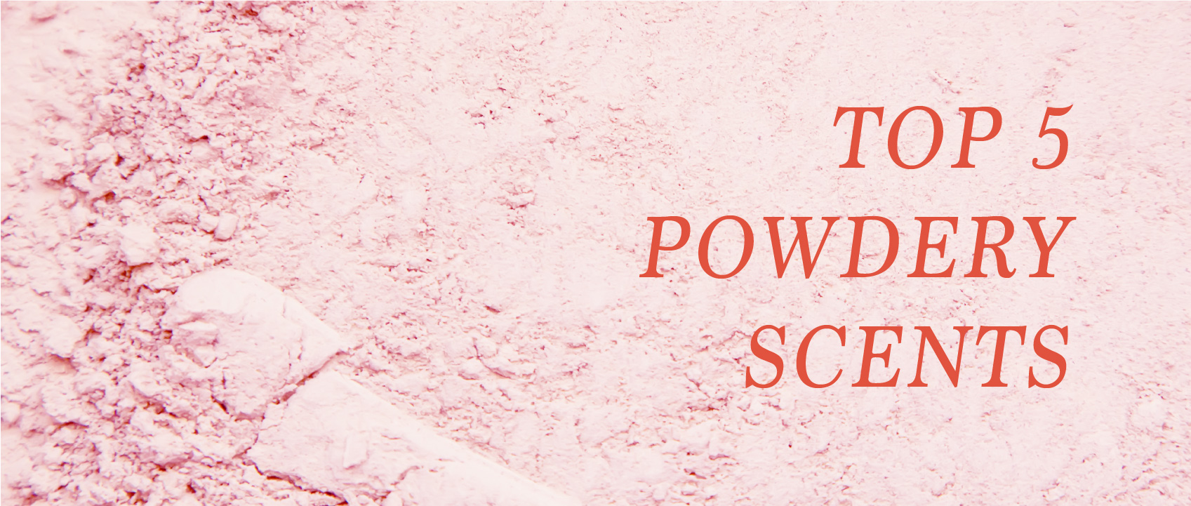 pink powder with top 5 powdery scents