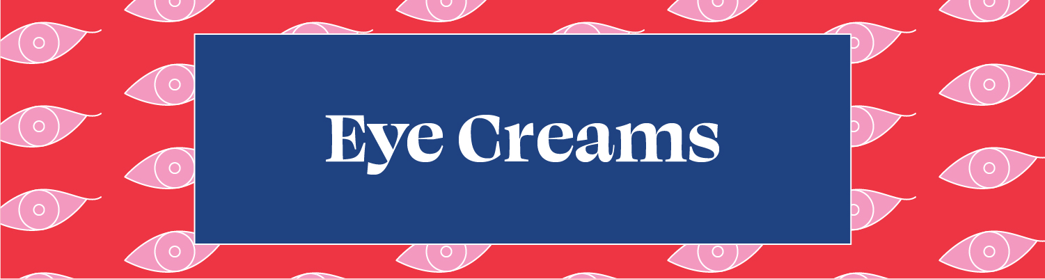 EYE CREAMS