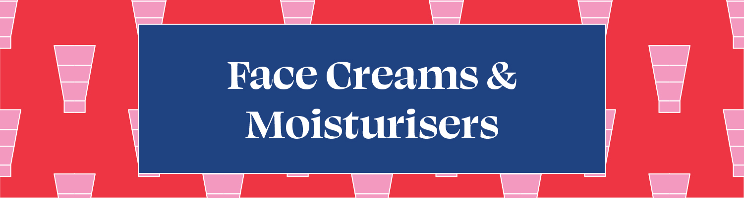 FACE CREAM & MOISTURISERS