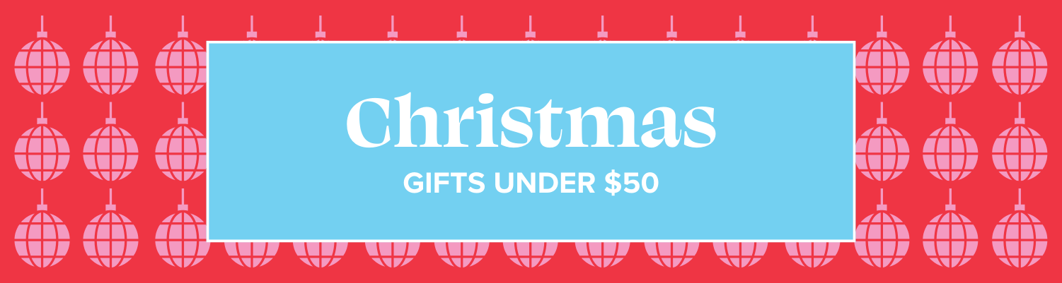 CHRISTMAS GIFTS UNDER $50