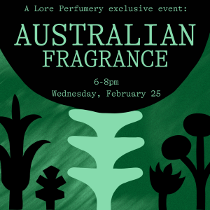 Feb 25 - Australian Fragrance, a Lore Perfumery Event - 1 x Spot